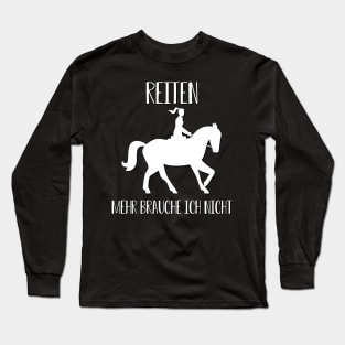 Reiten Mehr brauche ich nicht I Pferdesprüche lustiges Pferd Long Sleeve T-Shirt